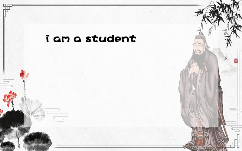 i am a student