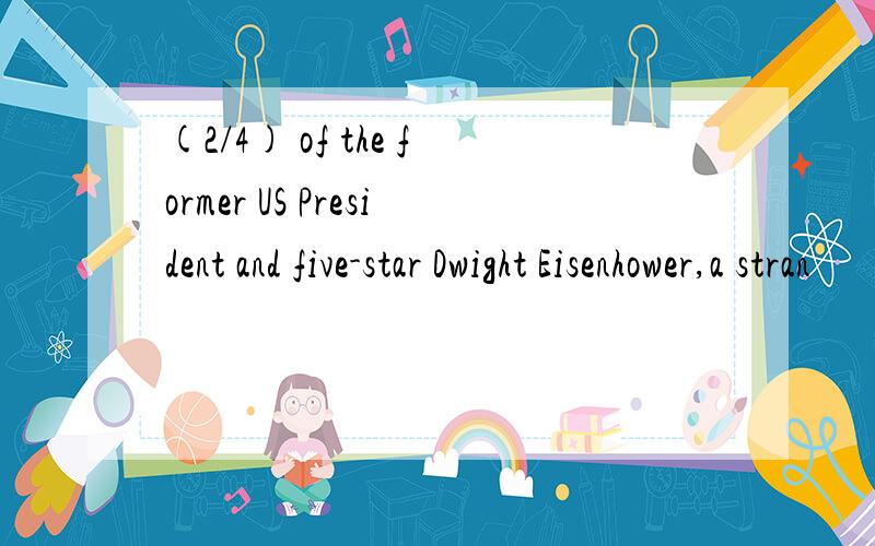 (2/4) of the former US President and five-star Dwight Eisenhower,a stran