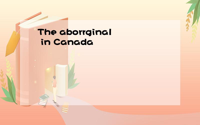The aborrginal in Canada