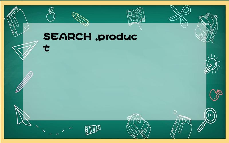 SEARCH ,product