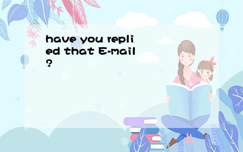 have you replied that E-mail?