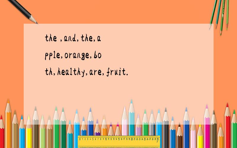 the ,and,the,apple,orange,both,healthy,are,fruit.