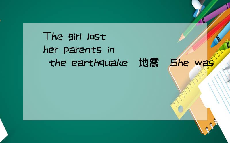 The girl lost her parents in the earthquake(地震）She was _____sad _______stop crying.A.so; that B.too; to C.not; but D.not; enough to