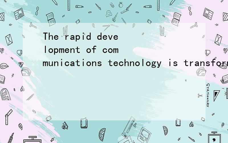 The rapid development of communications technology is transforming the ____ in which people communicate across time and space.A) mood B) mission C) manner D) vision