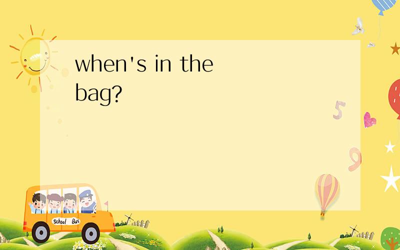 when's in the bag?